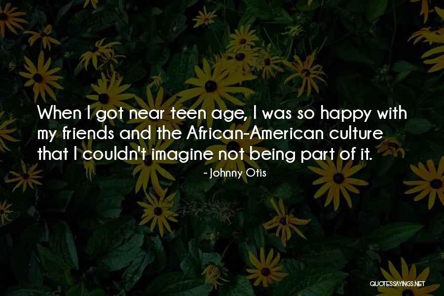 Being Happy With Friends Quotes By Johnny Otis