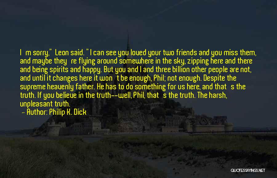 Being Happy With Friends Quotes By Philip K. Dick
