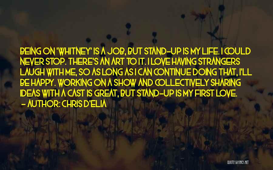 Being Happy With Life And Love Quotes By Chris D'Elia