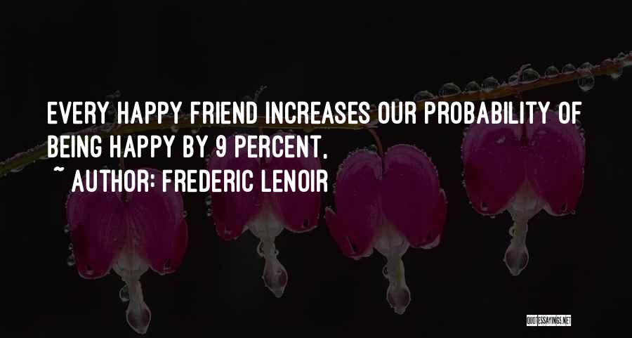 Being Happy With My Best Friend Quotes By Frederic Lenoir