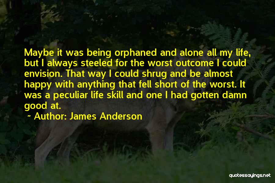 Being Happy With My Life Quotes By James Anderson