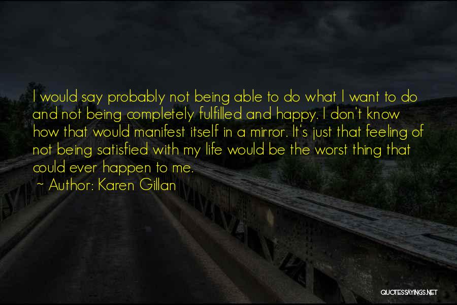 Being Happy With My Life Quotes By Karen Gillan