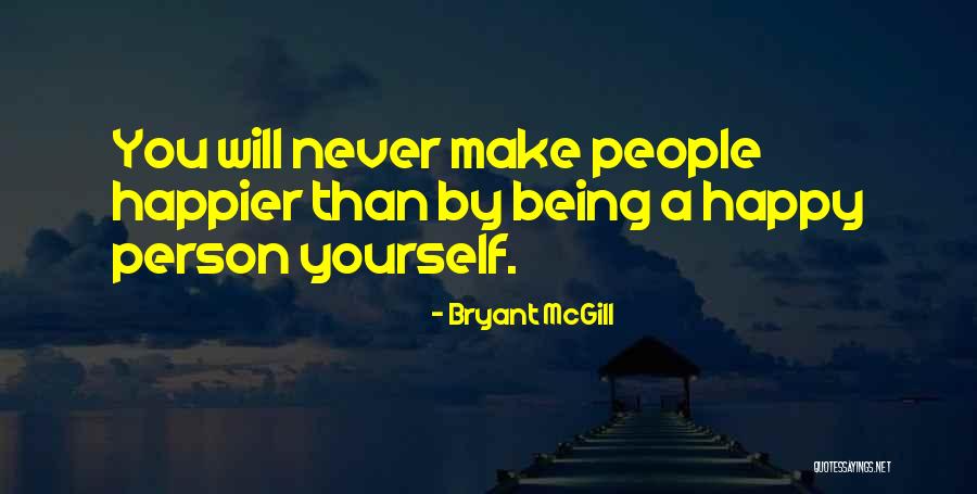 Being Happy With The Person You Are Quotes By Bryant McGill Being Happy With The Person You Are Quotes By Bryant McGill