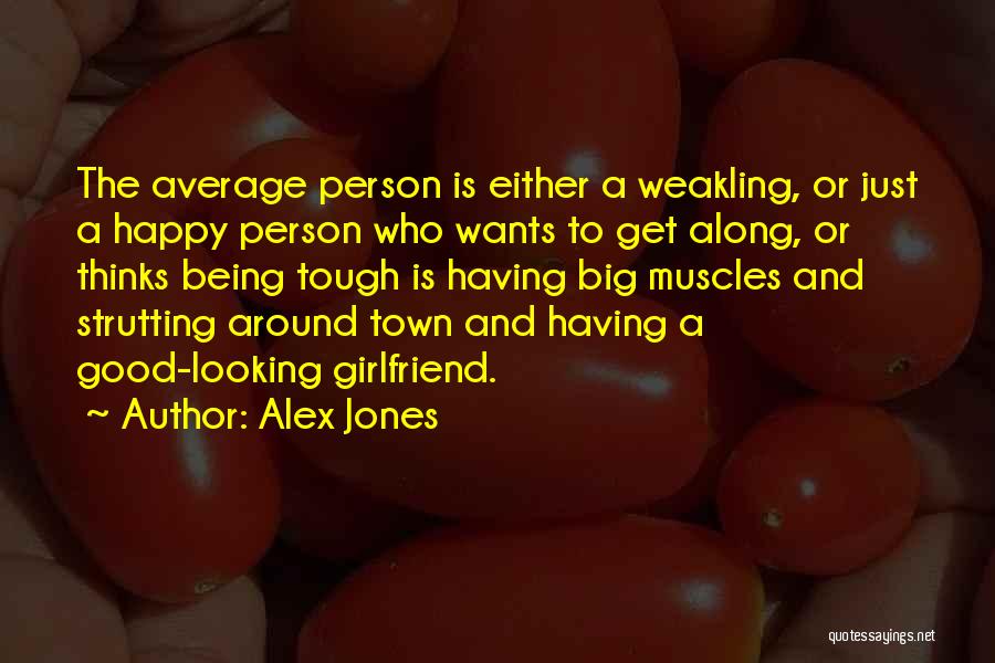 Being Happy With Your Girlfriend Quotes By Alex Jones