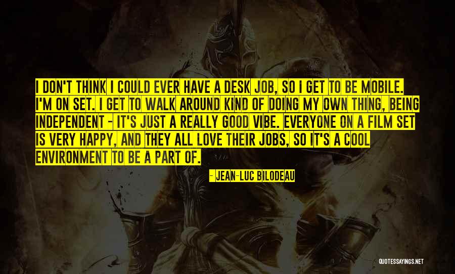 Being Happy With Your Job Quotes By Jean-Luc Bilodeau Being Happy With Your Job Quotes By Jean-Luc Bilodeau
