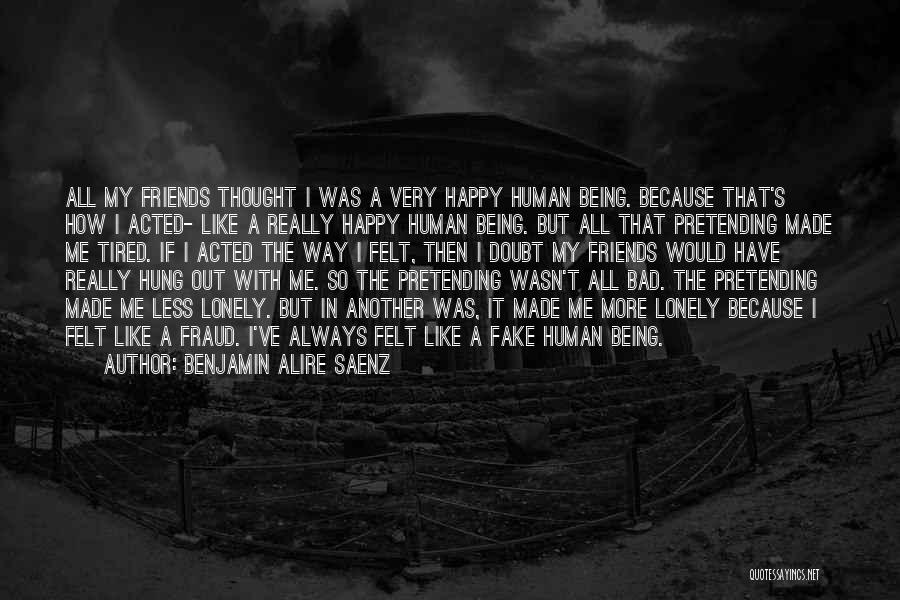 Being Happy Without Fake Friends Quotes By Benjamin Alire Saenz