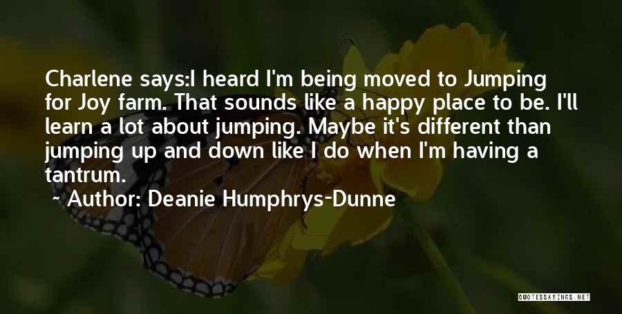 Being Happy You Moved On Quotes By Deanie Humphrys-Dunne