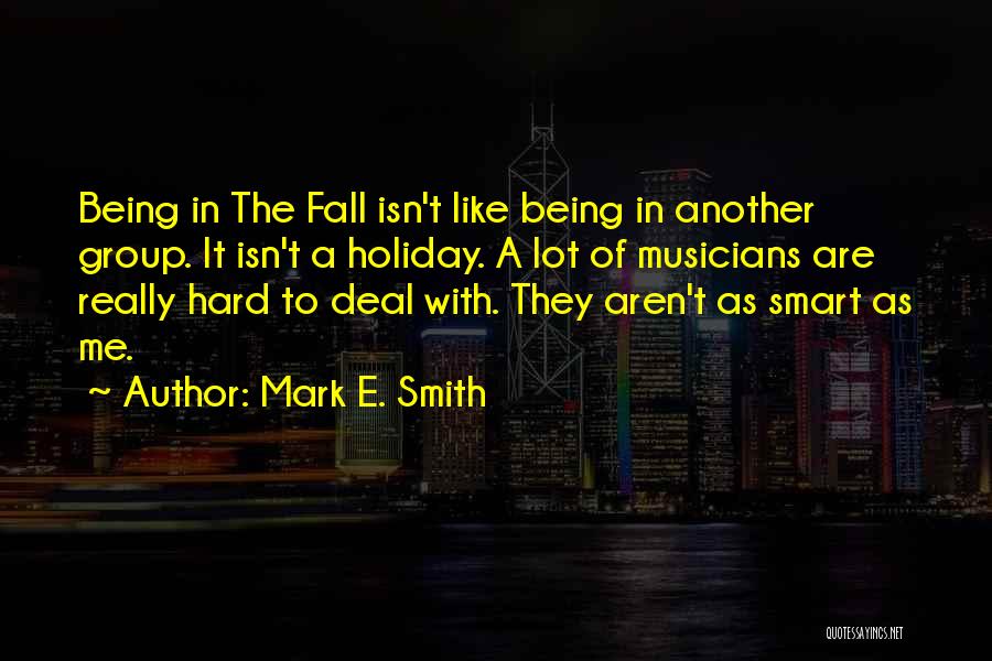 Being Hard To Deal With Quotes By Mark E. Smith