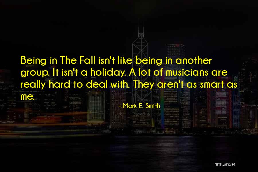 Being Hard To Deal With Quotes By Mark E. Smith