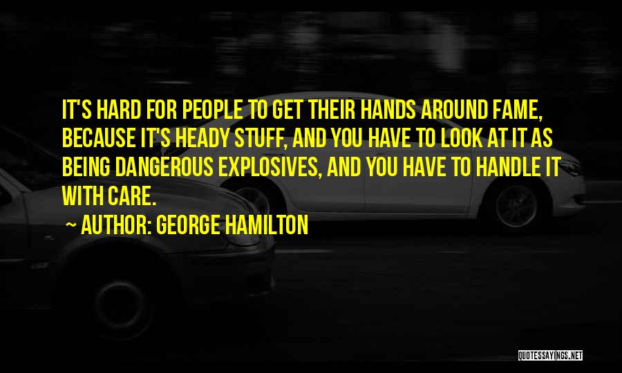 Being Hard To Handle Quotes By George Hamilton