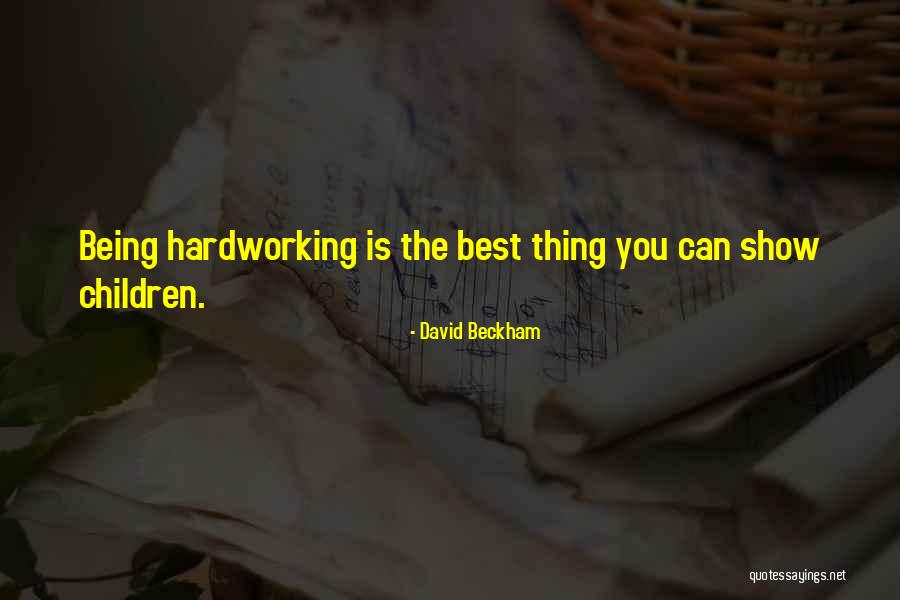 Being Hardworking Quotes By David Beckham Being Hardworking Quotes By David Beckham
