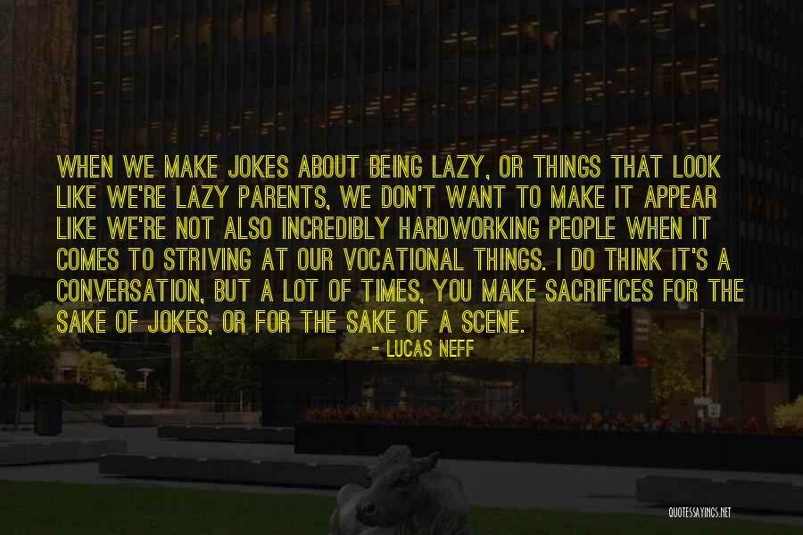 Being Hardworking Quotes By Lucas Neff Being Hardworking Quotes By Lucas Neff
