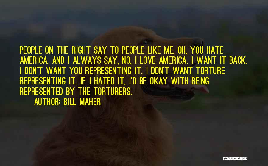 Being Hated By Someone You Love Quotes By Bill Maher