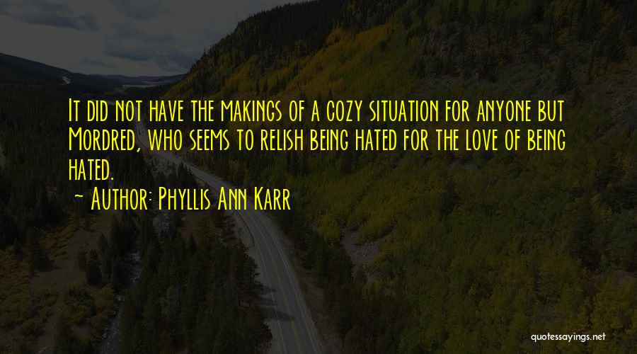 Being Hated By Someone You Love Quotes By Phyllis Ann Karr