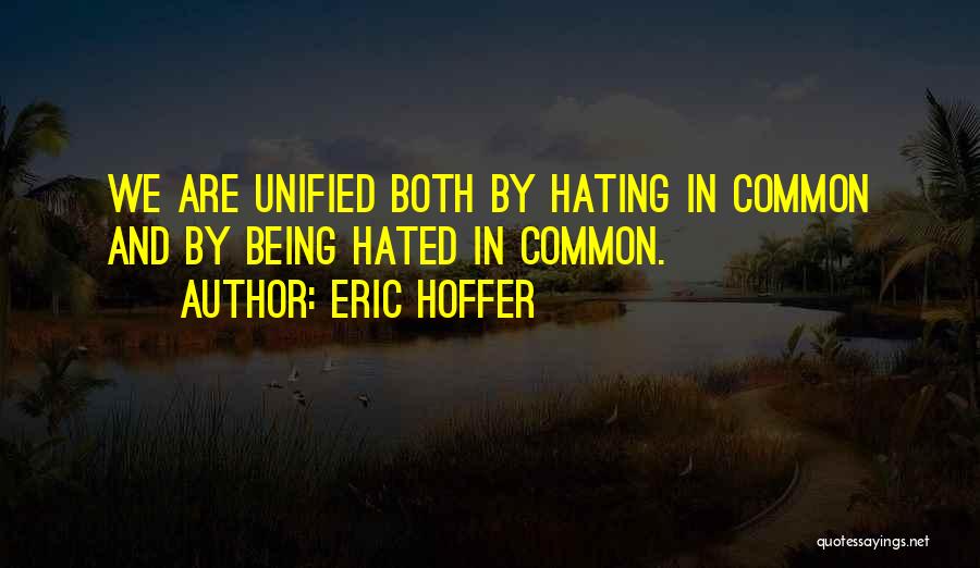 Being Hated Quotes By Eric Hoffer