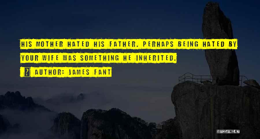 Being Hated Quotes By James Fant