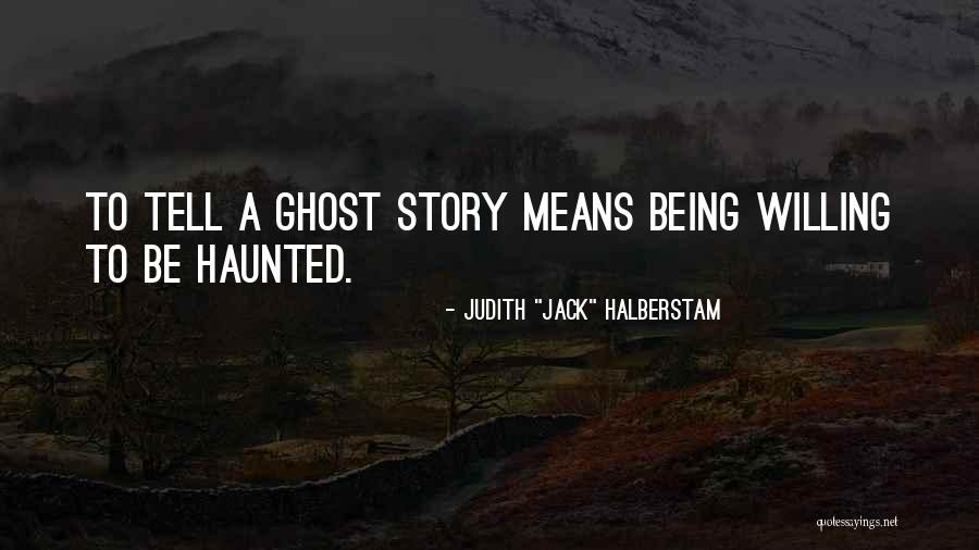 Being Haunted Quotes By Judith Being Haunted Quotes By Judith