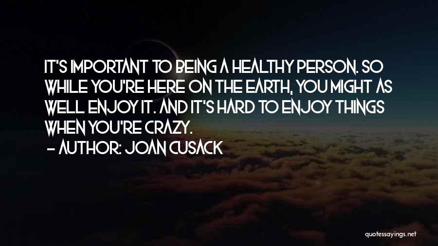 Being Healthy Quotes By Joan Cusack