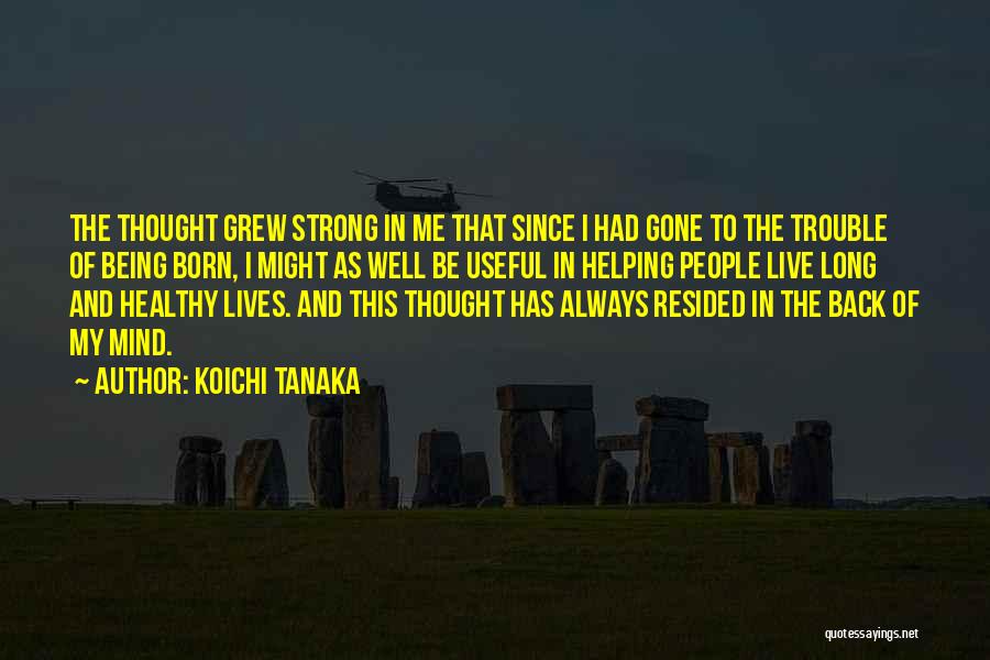 Being Healthy Quotes By Koichi Tanaka