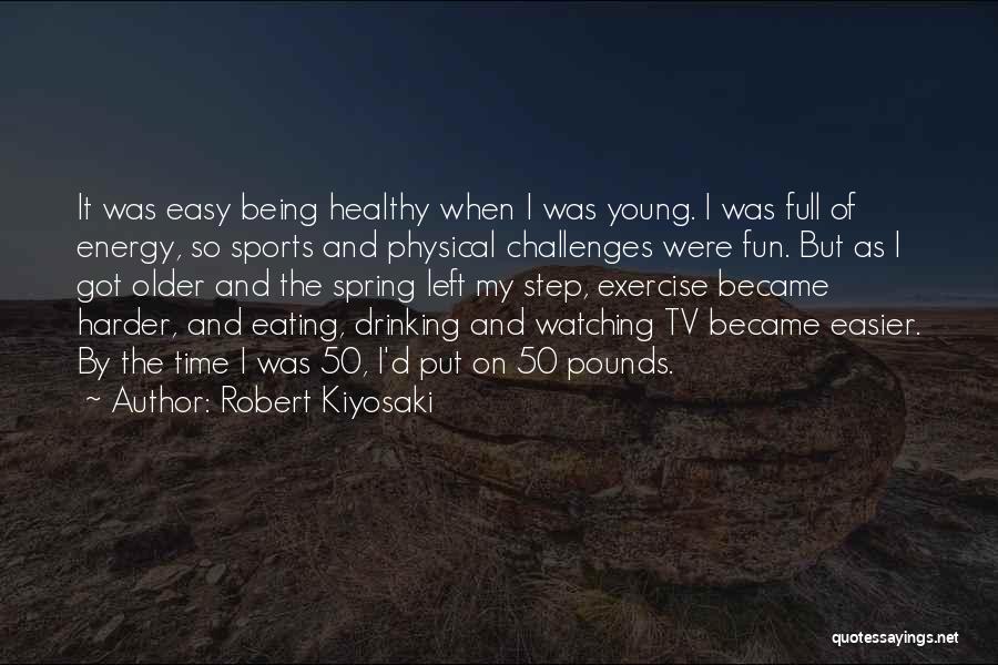 Being Healthy Quotes By Robert Kiyosaki