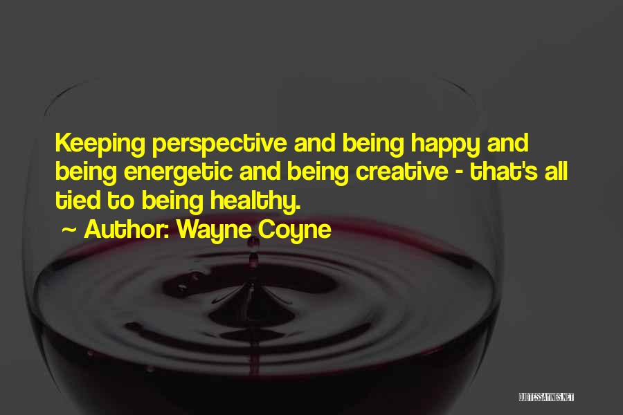 Being Healthy Quotes By Wayne Coyne