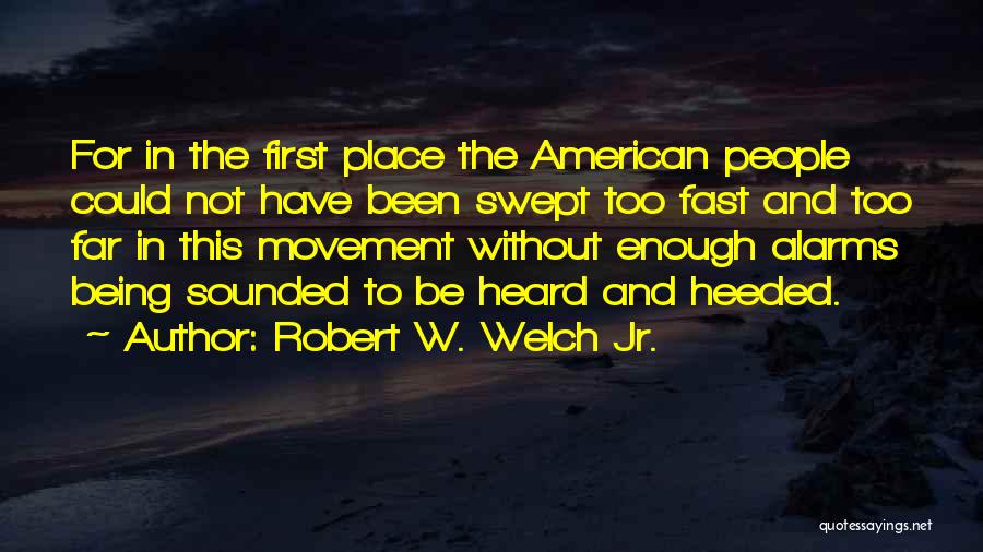 Being Heard Quotes By Robert W. Welch Jr.