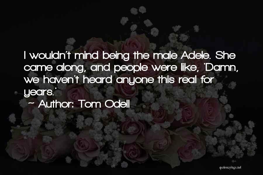 Being Heard Quotes By Tom Odell