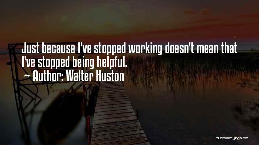 Being Helpful To Others Quotes By Walter Huston