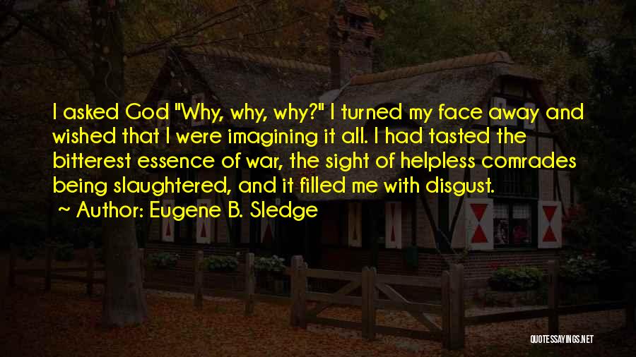 Being Helpless Quotes By Eugene B. Sledge