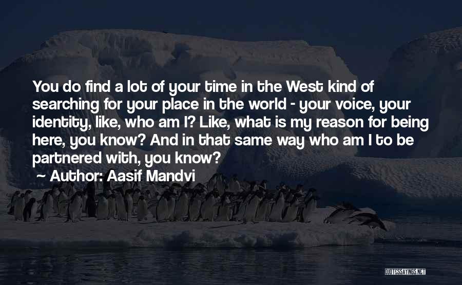 Being Here For A Reason Quotes By Aasif Mandvi