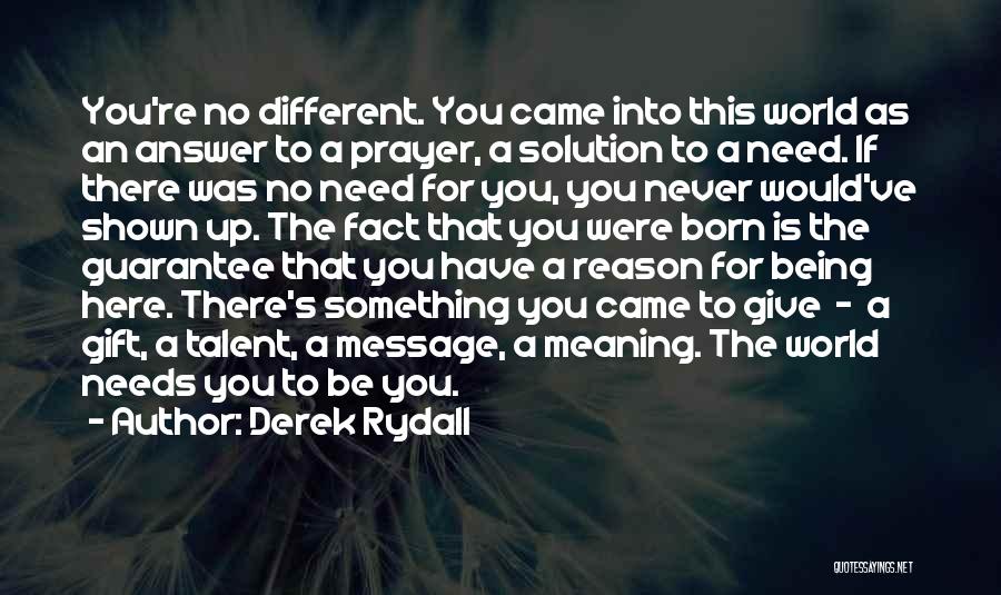 Being Here For A Reason Quotes By Derek Rydall