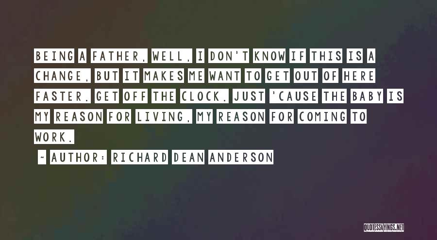 Being Here For A Reason Quotes By Richard Dean Anderson