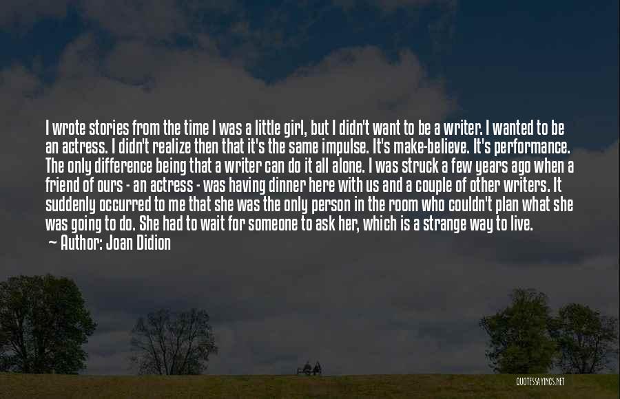 Being Here For Someone Quotes By Joan Didion