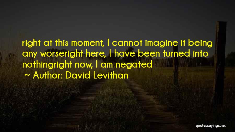 Being Here Now Quotes By David Levithan