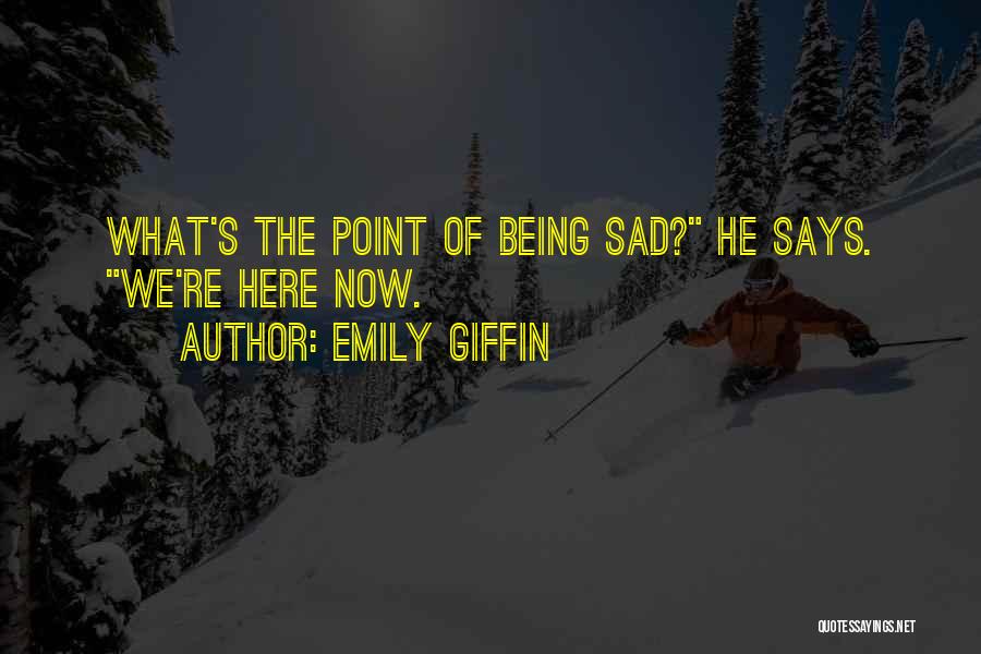 Being Here Now Quotes By Emily Giffin