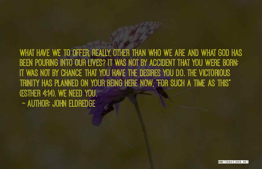 Being Here Now Quotes By John Eldredge