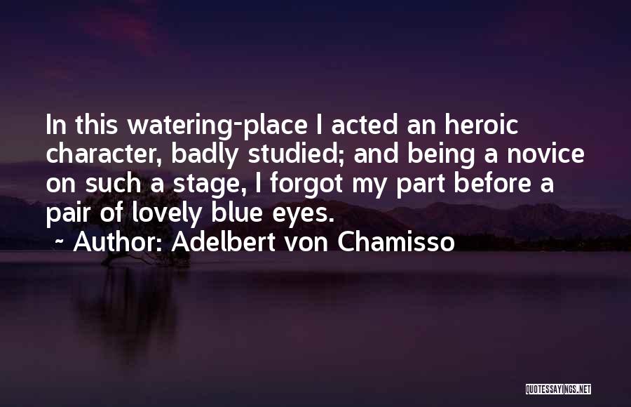 Being Heroic Quotes By Adelbert Von Chamisso