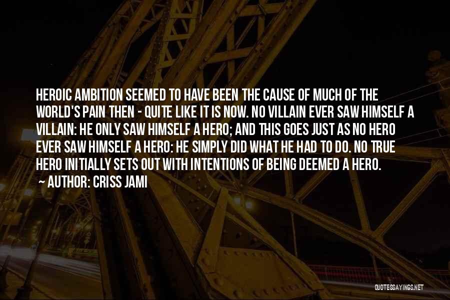 Being Heroic Quotes By Criss Jami