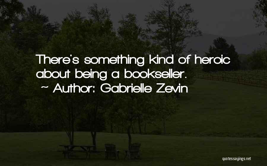 Being Heroic Quotes By Gabrielle Zevin