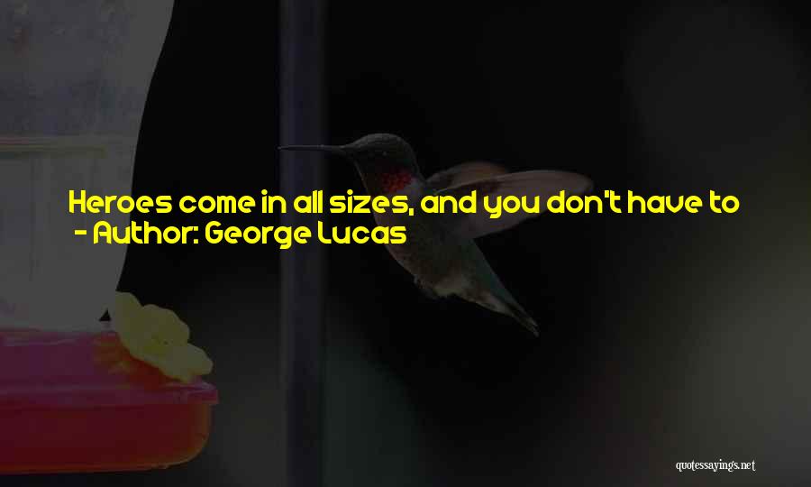 Being Heroic Quotes By George Lucas