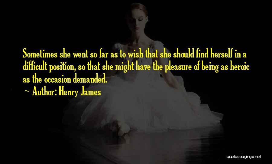 Being Heroic Quotes By Henry James