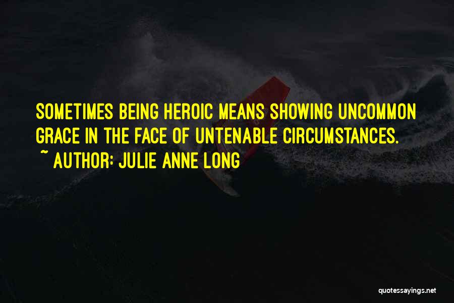 Being Heroic Quotes By Julie Anne Long