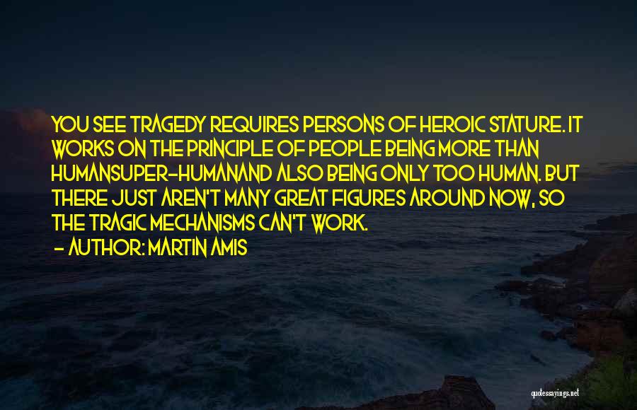 Being Heroic Quotes By Martin Amis