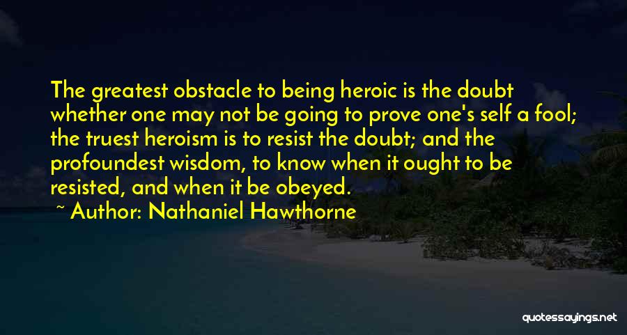 Being Heroic Quotes By Nathaniel Hawthorne