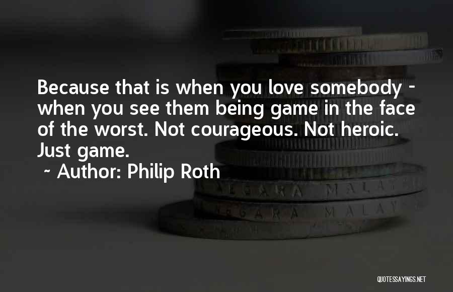 Being Heroic Quotes By Philip Roth