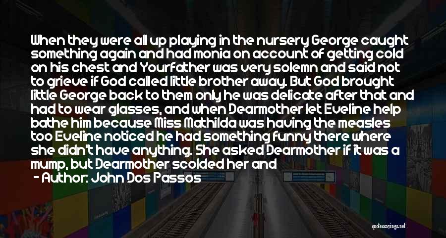 Being His Only Girl Quotes By John Dos Passos