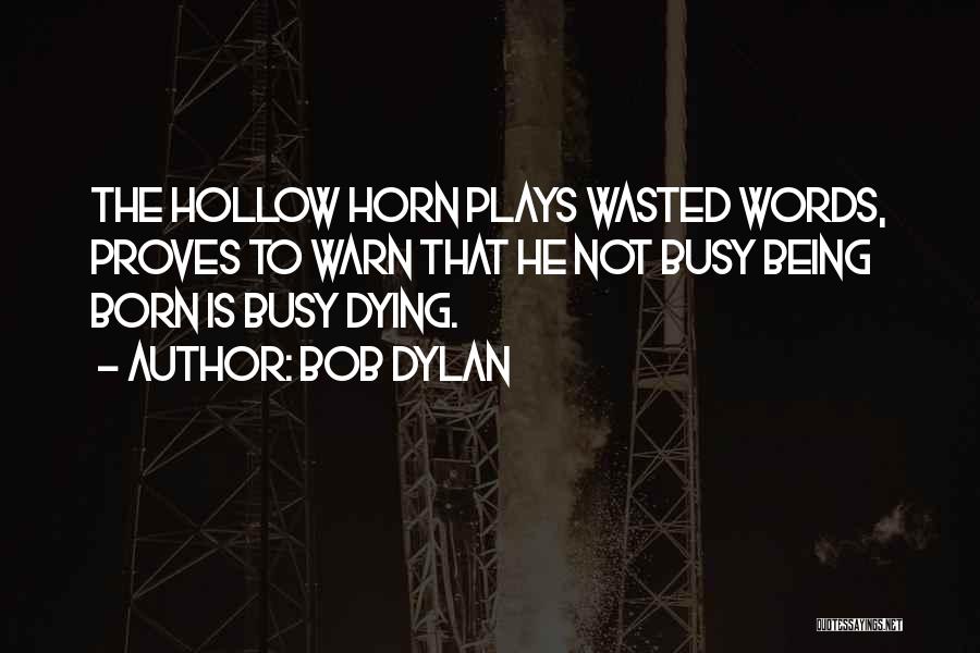 Being Hollow Quotes By Bob Dylan