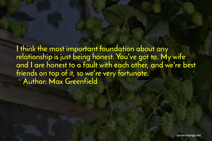 Being Honest With Friends Quotes By Max Greenfield