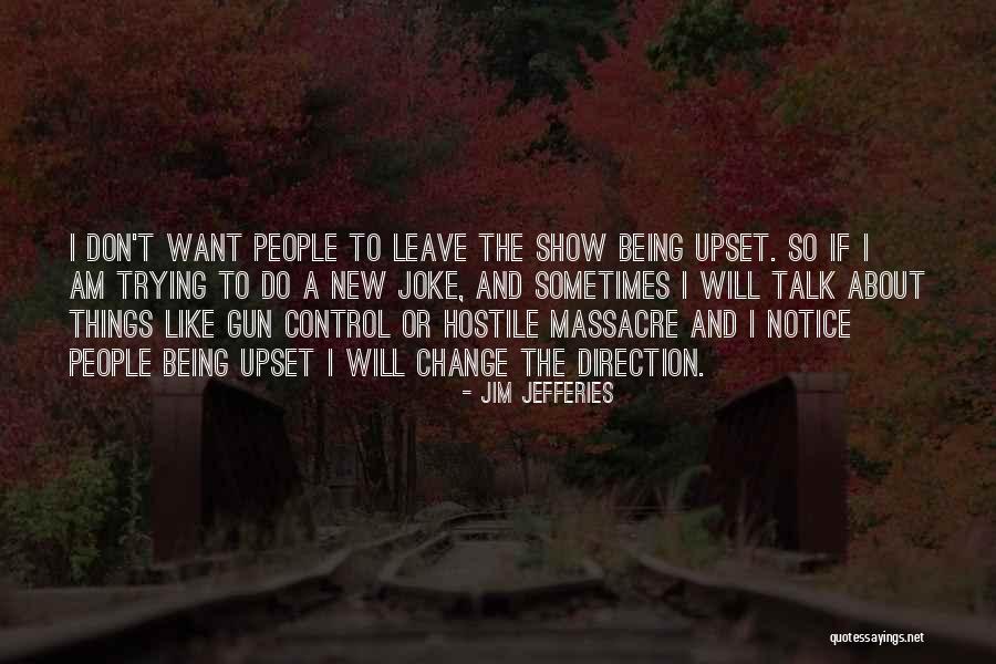 Being Hostile Quotes By Jim Jefferies Being Hostile Quotes By Jim Jefferies