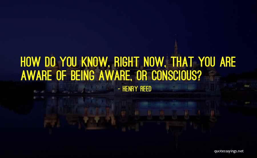Being How You Are Quotes By Henry Reed Being How You Are Quotes By Henry Reed